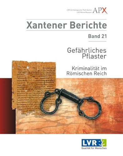 Gefährliches Pflaster : Kriminalität im Römischen Reich [eine Ausstellung des LVR-Archäologischen...