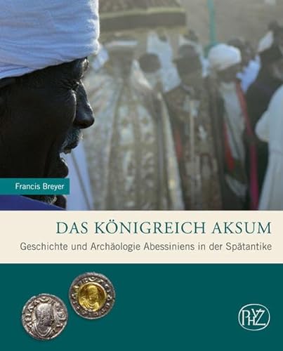 9783805344609: Das Konigreich Aksum: Geschichte Und Archaologie Abessiniens in Der Spatantike (Zaberns Bildbande Archaologie)