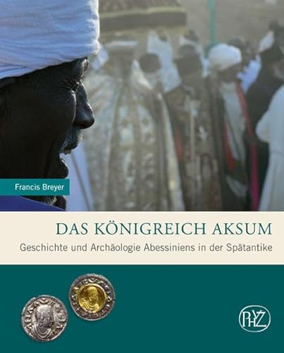 9783805344609: Das Konigreich Aksum: Geschichte und Archaologie Abessiniens in der Spatantike (Zaberns Bildbande Archaologie) (German Edition)