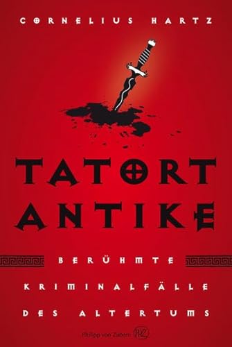 9783805345071: Tatort Antike: Berhmte Kriminalflle des Altertums