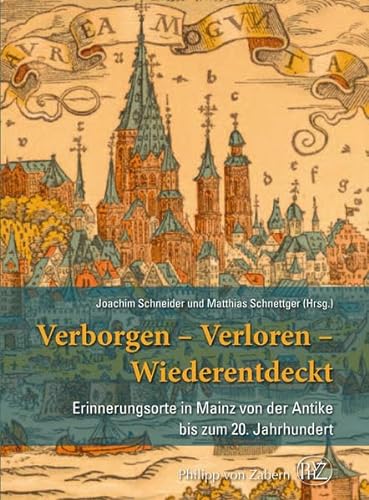 Beispielbild für Verborgen- Verloren- Wiederentdeckt: Erinnerungsorte in Mainz von der Antike bis zum 20. Jahrhundert zum Verkauf von medimops