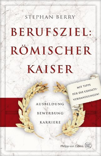 9783805345545: Berufsziel: Rmischer Kaiser: Ausbildung - Bewerbung - Karriere