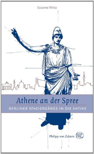 9783805346085: Athene an der Spree: Berliner Spaziergange in die Antike (German Edition)