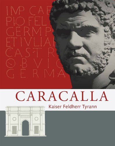 Caracalla : Kaiser, Tyrann, Feldherr. Archäologisches Landesmuseum Baden-Württemberg (Hrsg.) / An...