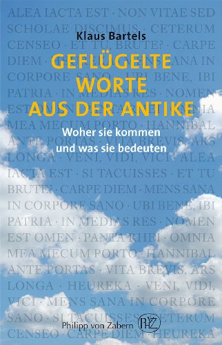 Geflugelte Worte aus der Antike: Woher sie kommen und was sie bedeuten (German Edition) - Bartels, Klaus