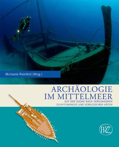 Archäologie im Mittelmeer : auf der Suche nach versunkenen Schiffswracks und vergessenen Häfen. - Reinfeld, Michaela