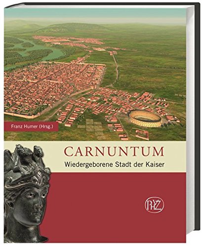 Beispielbild fr Carnuntum - Wiedergeborene Stadt der Kaiser zum Verkauf von Antiquariaat Berger & De Vries
