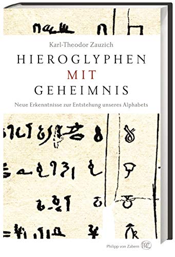 9783805347563: Hieroglyphen mit Geheimnis: Neue Erkenntnisse zur Entstehung unseres Alphabets