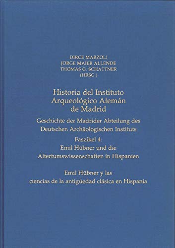 9783805347792: Historia del Instituto Arqueolgico Alemn de Madrid. Geschichte der Madrider Abteilung des Deutschen Archologischen Instituts: Faszikel 4: Emil ... ciencias de la antigedad clsica en Hispania