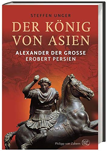 Beispielbild für Der König von Asien: Alexander der Große erobert Persien zum Verkauf von medimops