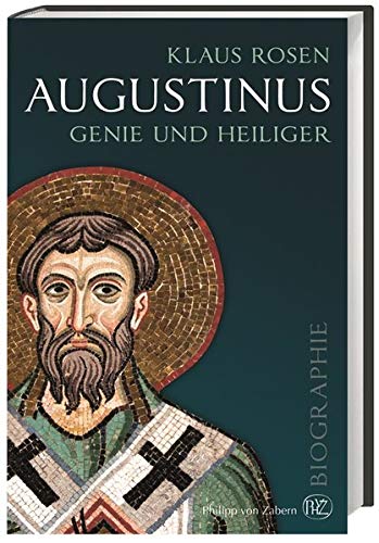 Augustinus. Genie und Heiliger. Eine historische Biographie. - Rosen, Klaus