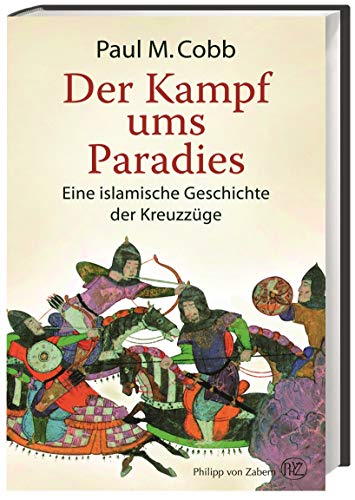 Beispielbild fr Der Kampf ums Paradies: Eine islamische Geschichte der Kreuzzge zum Verkauf von medimops