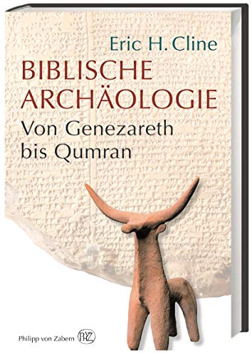 Biblische Archäologie. Von Genezareth bis Qumran. [Von Eric H. Cline]. Aus dem Englischen übersetzt von Karin Schuler. - Cline, Eric H. (Verf.) und Karin Schuler (Übers.)