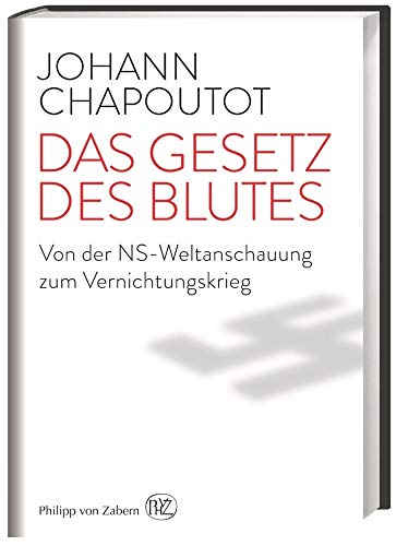 Das Gesetz des Blutes: Von der NS-Weltanschauung zum Vernichtungskrieg - Chapoutot, Johann