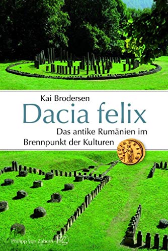 9783805350594: Dacia Felix: Das antike Rumnien im Brennpunkt der Kulturen