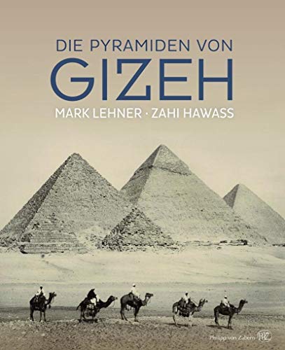 Die Pyramiden von Gizeh. Mark Lehner und Zahi Hawass ; aus dem Englischen von Martina Fischer, Dr. Renate Heckendorf und Dr. Cornelius Hartz - Lehner, Mark, Zahi A. Hawass und Martina Heckendorf Renate Fischer