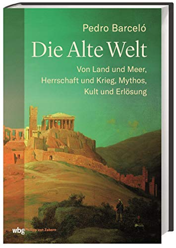 9783805351867: Die Alte Welt: Von Land und Meer, Herrschaft und Krieg, Mythos, Kult und Erlsung