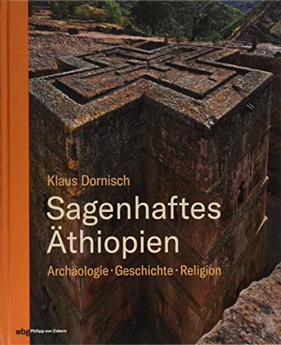 Sagenhaftes Äthiopien: Archäologie, Geschichte, Religion - Dornisch, Klaus
