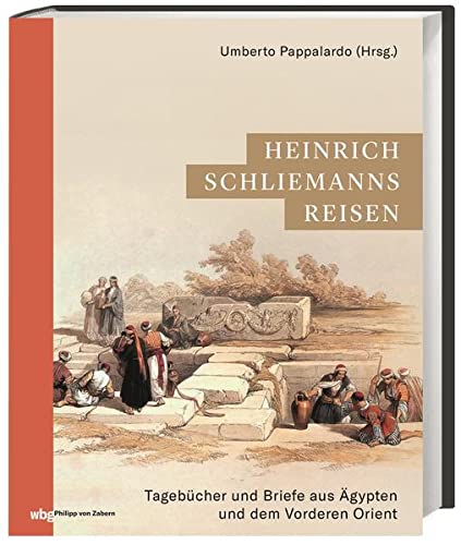 Stock image for Heinrich Schliemanns Reisen: Tagebcher und Briefe aus gypten und dem Vorderen Orient (Zaberns Bildbnde zur Archologie) for sale by medimops
