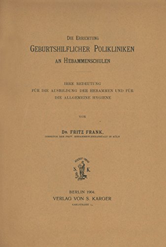 Die Errichtung Geburtshilflicher Polikliniken an Hebammenschulen (German Edition) (9783805531405) by Frank, F.