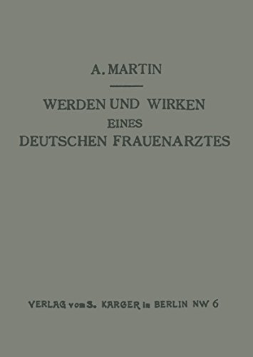 Werden Und Wirken Eines Deutschen Frauenarztes (German Edition) (9783805532495) by Martin, A.