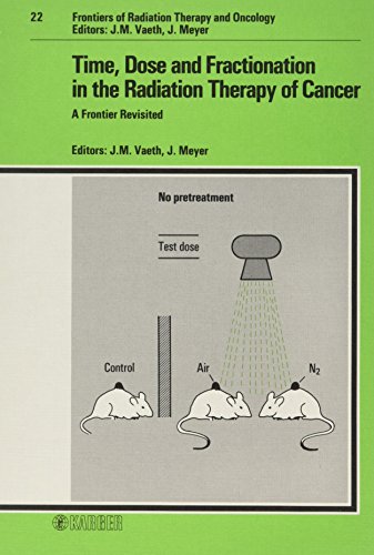 Time, Dose and Fractionation in the Radiation Therapy of Cancer: A Frontier Revisited (Frontiers of Radiation Therapy and Oncology) (9783805546546) by San Francisco Cancer Symposium 1987; Vaeth, Jerome M.