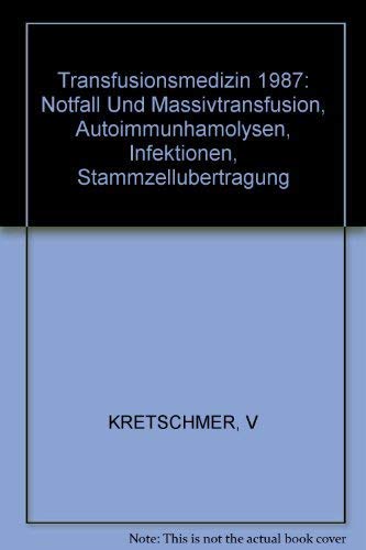 Transfusionsmedizin 1987 - Notfall- und Massivtransfusion, Autoimmunhämolysen, Infektionen, Stamm...