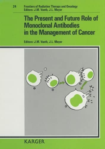 Present and Future Role of Monoclonal Antibodies in the Management of Cancer (Frontiers of Radiation Therapy & Oncology) (9783805550291) by Vaeth, Jerome M.