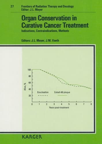 Organ Conservation in Curative Cancer Treatment: Indications, Contraindications, Methods : 27th Annual San Francisco Cancer Symposium, San Francisco (Frontiers of Radiation Therapy & Oncology) (9783805556637) by Vaeth, Jerome M.