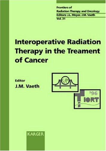 Intraoperative Radiation Therapy in the Treatment of Cancer (Frontiers of Radiation Therapy & Oncology) (9783805564564) by Vaeth, Jerome M.; San Francisco Cancer Symposium 1996
