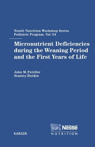 Micronutrient Deficiencies During the Weaning Period and the First Years of Life: 54th Nestle Nutrition Workshop, Pediatric Program, Sao Paulo, ... Nutrition Workshop Series: Pediatric Program) (9783805577205) by Zlotkin, Stanley; NESTLE NUTRITION WORKSHOP 2003 SAO PAUL