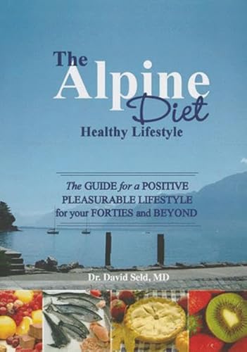 Beispielbild fr The Alpine Diet - Healthy Lifestyle: The Guide For A Positive Pleasureable Lifestyle For Your Forties And Beyond zum Verkauf von WorldofBooks