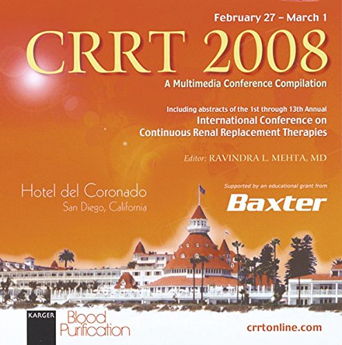 CRRT 2008 - A Multimedia Conference Compilation: Including Abstracts of the 1st to 13th International Conferences on Continuous Renal Replacement Therapies, San Diego, Calif., 1995-2008
