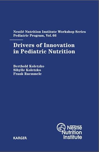 Drivers of Innovation in Pediatric Nutrition: 66th Nestlé Nutrition Institute Workshop, Pediatric Program, Sanya, November 2009. (Nestlé Nutrition Institute Workshop Series)