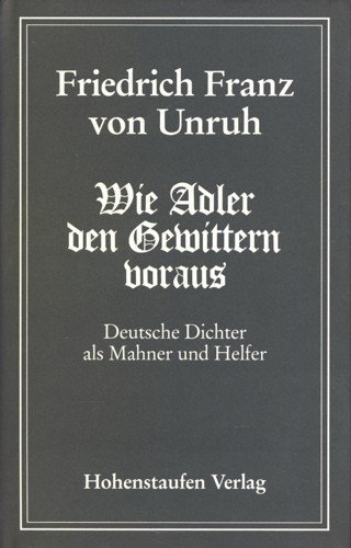 Wie Adler den Gewittern voraus. Deutsche Dichter als Mahner und Helfer (Hutten, Kleist, Hölderlin...
