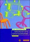 9783805704502: Grundstufe Gastgewerbe: Fachwissen Hotel-Restaurant-Kche. Die gesamten Ausbildungsinhalte der Grundstufe aller Berufsbilder des Gastgewerbes in einem Band