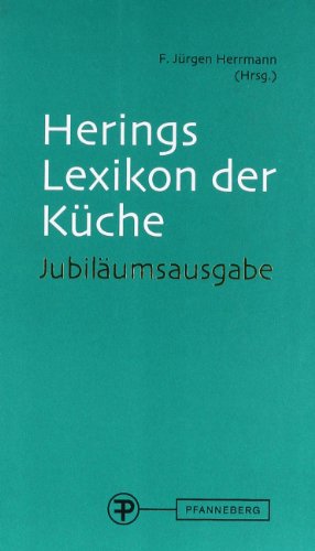 Herings Lexikon der Küche: Jubilaumsausgabe : International anerkanntes Nachschlagewerk für die moderne und klassische Küche mit eingelegter CD-ROM - F. Jürgen Herrmann (Herausgeber)