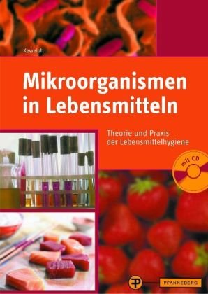 9783805705981: Mikroorganismen in Lebensmitteln: Theorie und Praxis der Lebensmittelhygiene