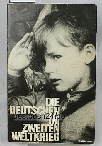 Beispielbild fr Die Deutschen im Zweiten Weltkrieg: Das Buchmanuskript zur BR-SWF-ORF-Filmserie in sechs Teilen zum Verkauf von Bernhard Kiewel Rare Books