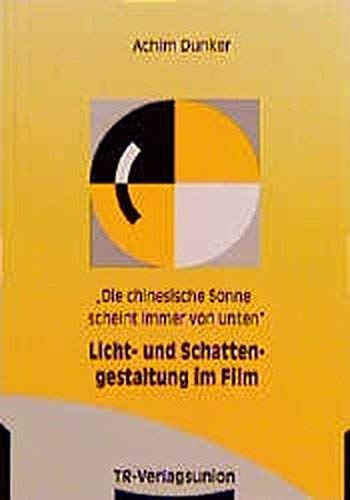 Stock image for "Die chinesische Sonne scheint immer von unten". Licht- und Schattengestaltung im Film for sale by medimops