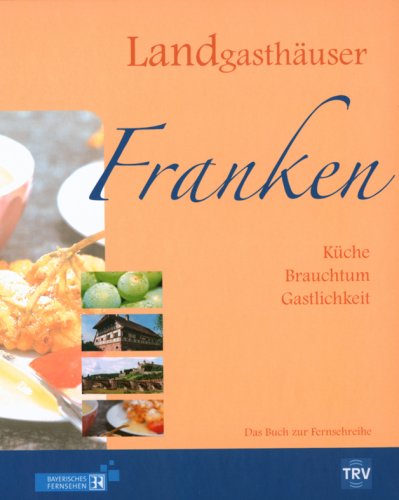 Beispielbild fr Landgasthuser Franken: Kche - Brauchtum - Gastlichkeit zum Verkauf von medimops