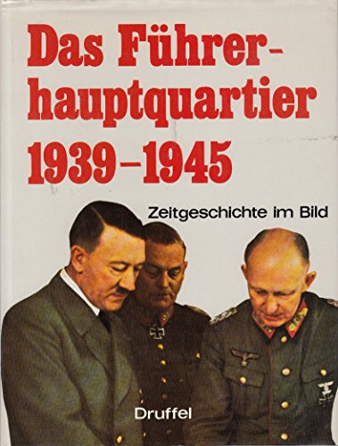 Stock image for Das Fuhrerhauptquartier 1939-1945: Zeitgeschichte im Bild (German Edition) for sale by Powell's Bookstores Chicago, ABAA