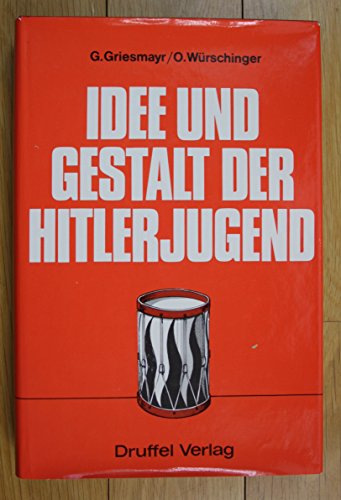 Idee und Gestalt der Hitlerjugend. - Griesmayr, Gottfried und Otto Würschinger