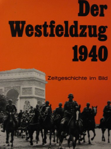 Beispielbild fr Der Westfeldzug 1940 Zeitgeschichte im Bild zum Verkauf von Antiquariat Ottakring 1160 Wien