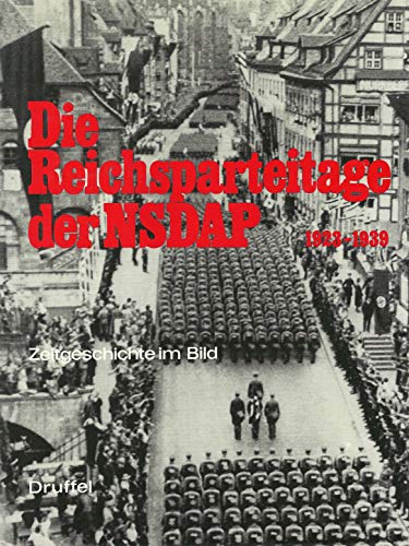 Die Reichsparteitage der NSDAP : 1923 - 1939., zsgest. u. hrsg. von, Zeitgeschichte im Bild