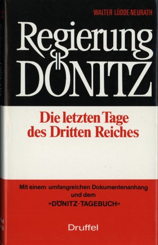 9783806110203: Regierung Dönitz: Die letzten Tage des Dritten Reiches : mit einem umfangreichen Dokumentenanhang und dem Dönitz-Tagebuch
