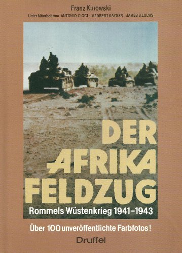 Stock image for Der Afrika Feldzug Rommels Wustenkrieg 1941 - 1943 / Panzers are Rolling in Africa , With Rommel in the Desert War 1941 -1943. The First Report in Colour of the Operation of Africa Corps for sale by Wildside Books