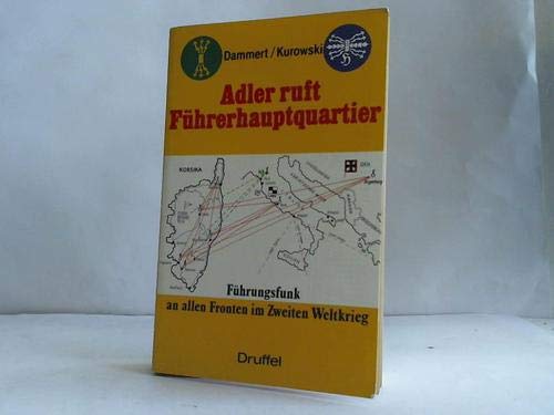 Stock image for Adler ruft Fu?hrerhauptquartier!: Fu?hrungsfunk an allen Fronten 1939-1945 (German Edition) for sale by Kisselburg Military Books