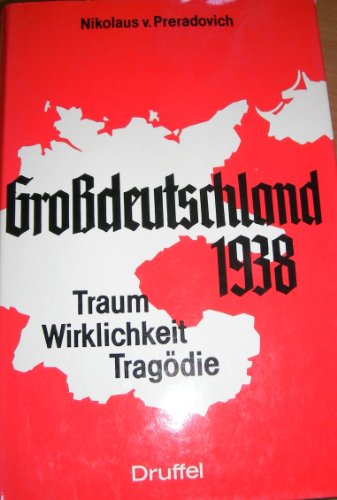 Großdeutschland 1938. Traum-Wirklichkeit-Tragödie.