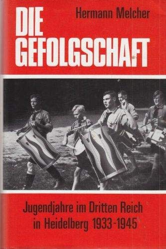 Die Gefolgschaft. Jugendjahre im Dritten Reich in Heidelberg 1933 - 1945. - Melcher, Hermann